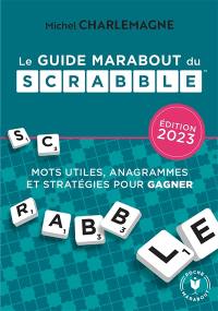 Le guide Marabout du Scrabble : mots utiles, anagrammes et stratégies pour gagner