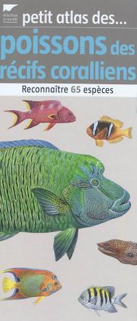 Petit atlas des poissons des récifs coralliens : reconnaître 65 espèces