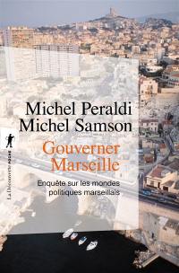 Gouverner Marseille : enquête sur les mondes politiques marseillais