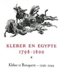 Kléber en Egypte : 1798-1800. Kléber et Bonaparte : 1798-1799