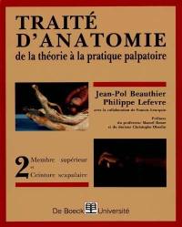 Traité d'anatomie : de la théorie à la pratique palpatoire. Vol. 2. Membre supérieur, ceinture scapulaire