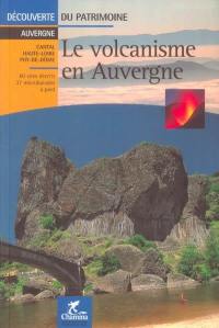 Le volcanisme en Auvergne : Cantal, Haute-Loire, Puy-de-Dôme