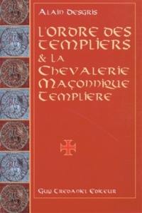 L'ordre des Templiers et la chevalerie maçonnique templière : au travers de leurs oeuvres ésotériques et mystiques