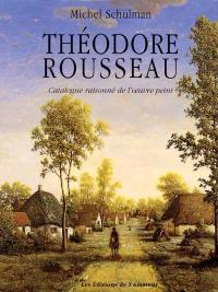 Théodore Rousseau : catalogue raisonné de l'oeuvre peint