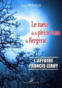 Le tueur de la pleine lune de Bergerac : l'affaire Francis Leroy