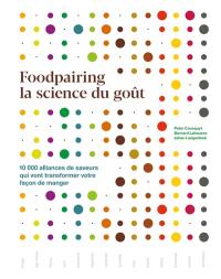 Foodpairing, la science du goût : 10.000 alliances de saveurs qui vont transformer votre façon de manger