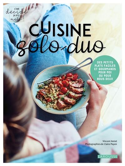 Cuisine solo-duo : des petits plats faciles et gourmands pour moi ou pour nous deux