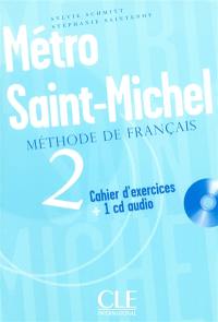 Métro Saint-Michel 2 : méthode de français : cahier d'exercices + 1 CD audio