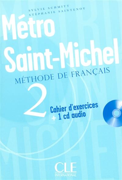 Métro Saint-Michel 2 : méthode de français : cahier d'exercices + 1 CD audio
