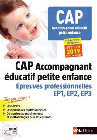 CAP accompagnant éducatif petite enfance : épreuves professionnelles EP1, EP2, EP3 : préparation complète session 2019 et suivantes