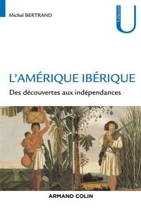 L'Amérique ibérique : des découvertes aux indépendances (1492-1808)