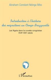 Introduction à l'histoire des migrations au Congo-Brazzaville : les Ngala dans la cuvette congolaise XVIIe-XIXe siècles