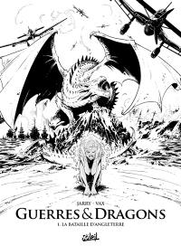 Guerres & dragons. Vol. 1. La bataille d'Angleterre