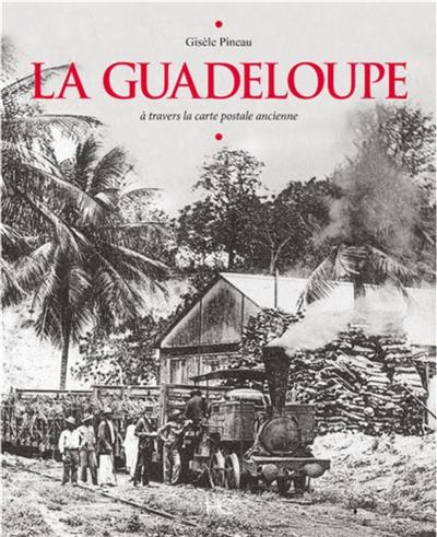La Guadeloupe : à travers la carte postale ancienne