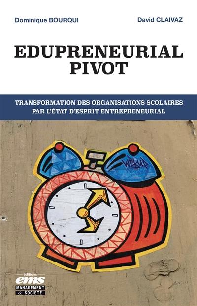 Edupreneurial pivot : transformation des organisations scolaires par l'état d'esprit entrepreneurial