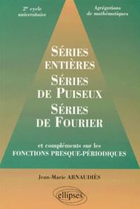 Séries entières, séries de Puiseux, séries de Fourier : et compléments sur les fonctions presque-périodiques : 2e cycle universitaire, agrégations de mathématiques