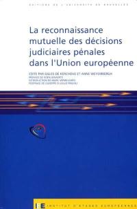 La reconnaissance mutuelle des décisions judiciaires en matière pénale dans l'Union européenne. Mutual recognition of judicial decisions in the penal field within the European Union