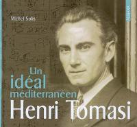 Henri Tomasi, un idéal méditerranéen : esquisse biographique à plusieurs voix, dont la sienne (principale)