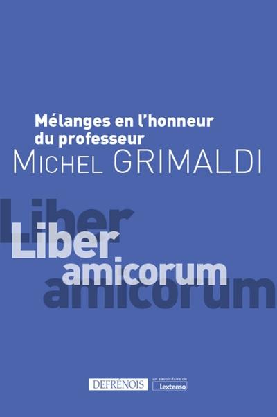 Mélanges en l'honneur du professeur Michel Grimaldi : liber amicorum