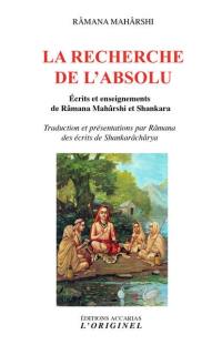La recherche de l'absolu : écrits et enseignements de Râmana Mahârshi et Shankara