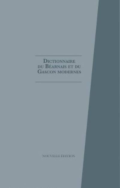 Dictionnaire du béarnais et du gascon modernes : embrassant l'ensemble des parlers de Gascogne