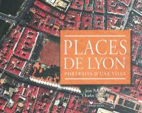 Places de Lyon : portraits d'une ville