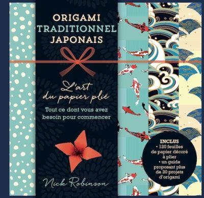 Origami traditionnel japonais : l'art du papier plié : tout ce dont vous avez besoin pour commencer