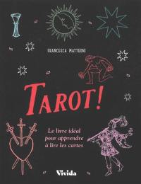 Tarot ! : le livre idéal pour apprendre à lire les cartes