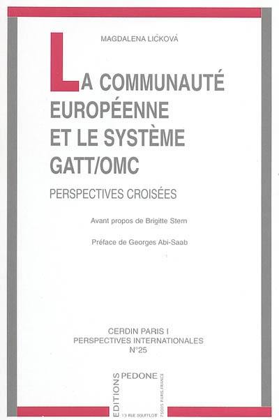 La Communauté européenne et le système GATT-OMC : perspectives croisées