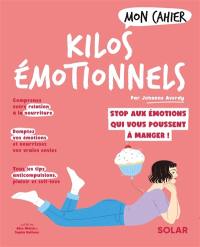Mon cahier kilos émotionnels : libérez-vous des émotions qui vous poussent à manger !
