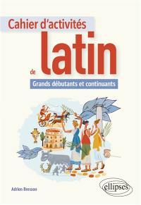 Cahier d'activités de latin : grands débutants et continuants