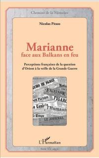 Marianne face aux Balkans en feu : perceptions françaises de la question d'Orient à la veille de la Grande Guerre