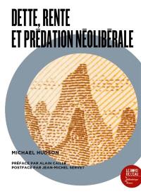 Dette, rente, et prédation néolibérale : une anthologie de l'oeuvre de Michael Hudson