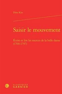 Saisir le mouvement : écrire et lire les sources de la belle danse (1700-1797)