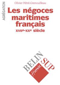 Les négoces maritimes français, XVIIe-XVIIIe siècle