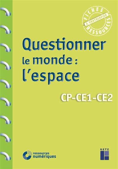Questionner le monde : l'espace : CP, CE1, CE2