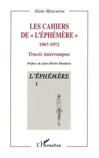 Les cahiers de l'Ephémère, 1967-1972 : tracés interrompus. Vol. 1. L'Ephémère