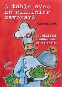A table avec un cuisinier savoyard : 300 recettes traditionnelles et régionales