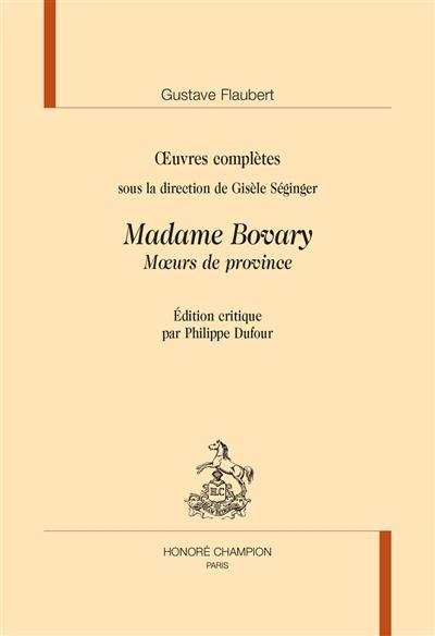 Oeuvres complètes. Madame Bovary : moeurs de province