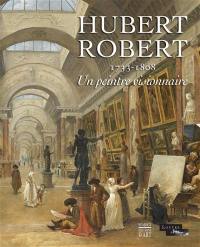 Hubert Robert, 1733-1808 : un peintre visionnaire