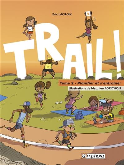 Trail ! : le goût de la découverte, le plaisir de s'entraîner. Vol. 2. Planifier et s'entraîner