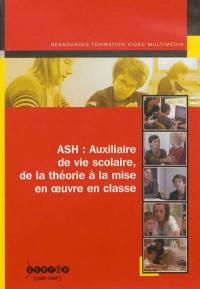 ASH : auxiliaire de vie scolaire, de la théorie à la mise en oeuvre en classe
