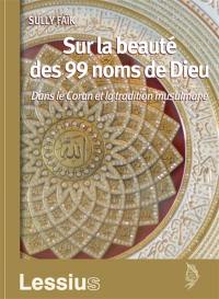 Sur la beauté des 99 noms de Dieu : dans le Coran et la tradition musulmane