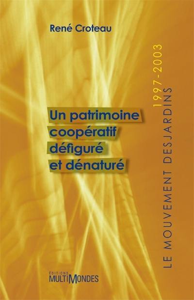 Un patrimoine coopératif défiguré et dénaturé : mouvement Desjardins, 1997-2003