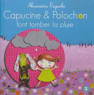 Capucine et Polochon. Vol. 3. Capucine et Polochon font tomber la pluie