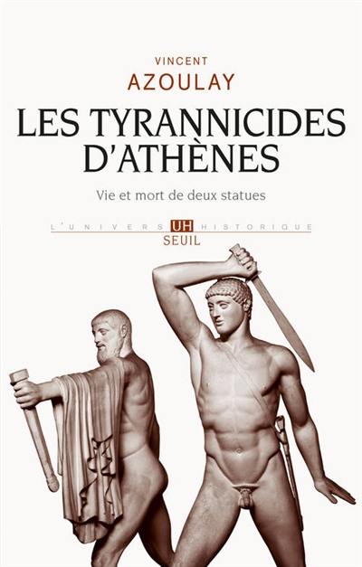 Les Tyrannicides d'Athènes : vie et mort de deux statues