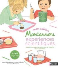 Mon cahier Montessori expériences scientifiques : 15 expériences pour manipuler, observer et éveiller l'esprit scientifique
