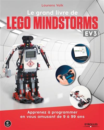 Le grand livre de Lego Mindstorms EV3 : apprenez à programmer en vous amusant de 9 à 99 ans