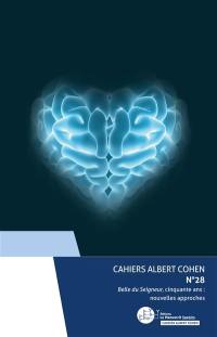 Cahiers Albert Cohen : études, critiques, événements, n° 28. Belle du seigneur, cinquante ans : nouvelles approches
