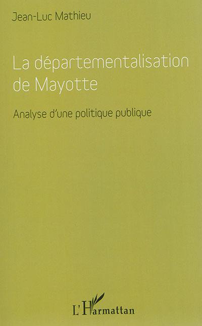 La départementalisation de Mayotte : analyse d'une politique publique